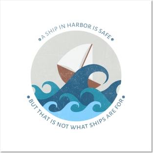 A ship in harbor is safe but that is not what ships are for Posters and Art